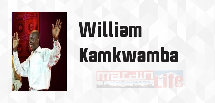 William Kamkwamba kimdir? William Kamkwamba kitapları ve sözleri