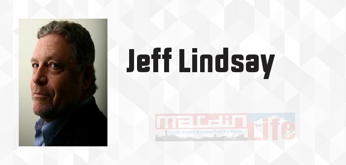 Jeff Lindsay kimdir? Jeff Lindsay kitapları ve sözleri