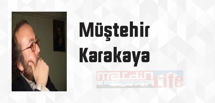 Müştehir Karakaya kimdir? Müştehir Karakaya kitapları ve sözleri