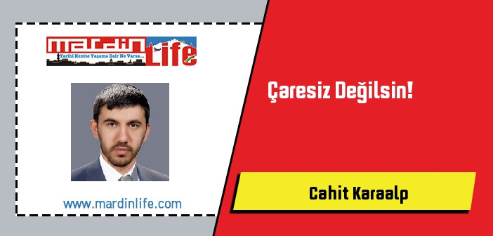 Çaresiz Değilsin!