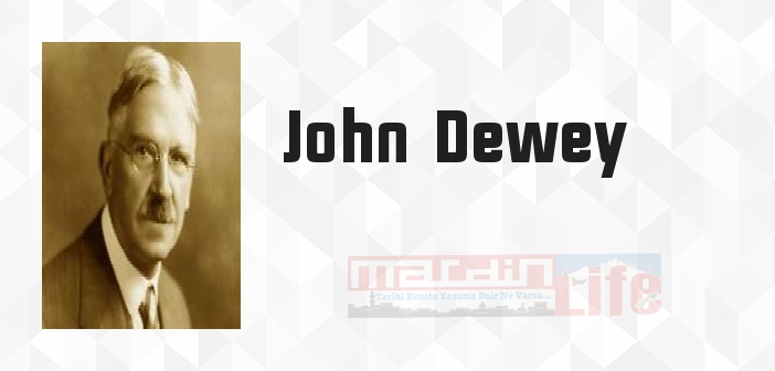 John Dewey kimdir? John Dewey kitapları ve sözleri