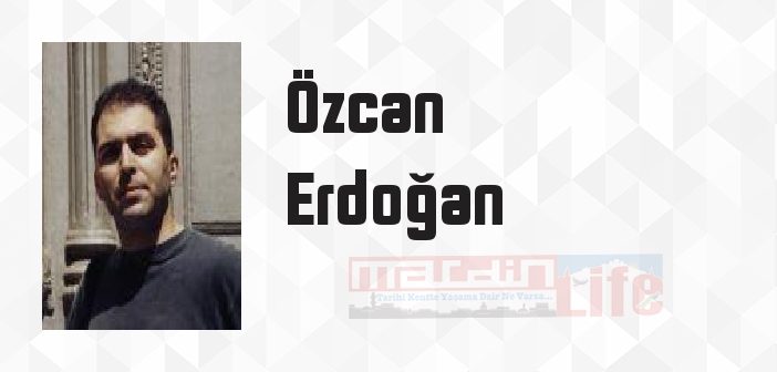 Özcan Erdoğan kimdir? Özcan Erdoğan kitapları ve sözleri