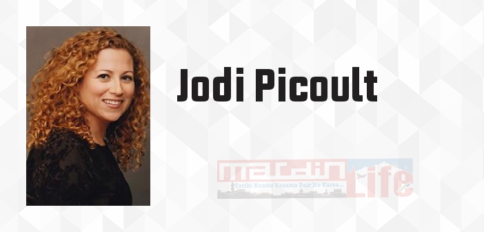 Jodi Picoult kimdir? Jodi Picoult kitapları ve sözleri