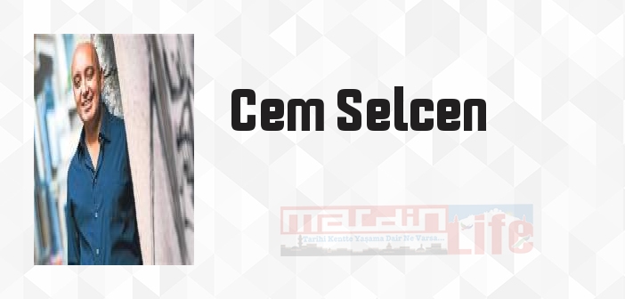 Cem Selcen kimdir? Cem Selcen kitapları ve sözleri