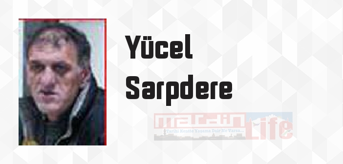Yücel Sarpdere kimdir? Yücel Sarpdere kitapları ve sözleri
