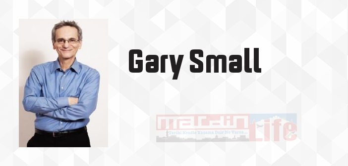 Gary Small kimdir? Gary Small kitapları ve sözleri