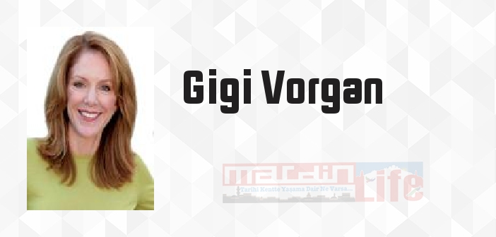 Gigi Vorgan kimdir? Gigi Vorgan kitapları ve sözleri