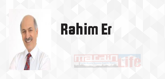 Rahim Er kimdir? Rahim Er kitapları ve sözleri