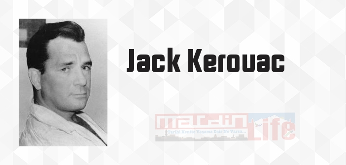 Jack Kerouac kimdir? Jack Kerouac kitapları ve sözleri