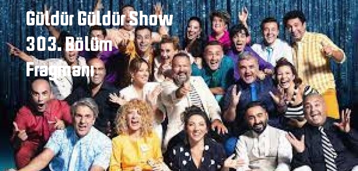Güldür Güldür Show 303. bölüm fragmanı izle! Show TV Güldür Güldür Show 303. Bölüm fragmanı yayınlandı mı?