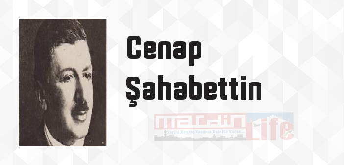 Cenap Şahabettin kimdir? Cenap Şahabettin kitapları ve sözleri