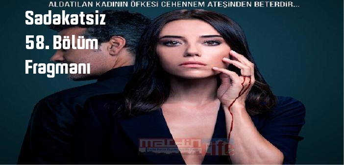 Kanal D Sadakatsiz dizisi 58. bölüm fragmanı izle! Sadakatsiz 58. Bölüm fragmanı yayınlandı mı?