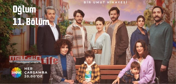 Show TV Oğlum 11. Bölüm tek parça full izle! Oğlum dizisi son bölüm Youtube'dan izle