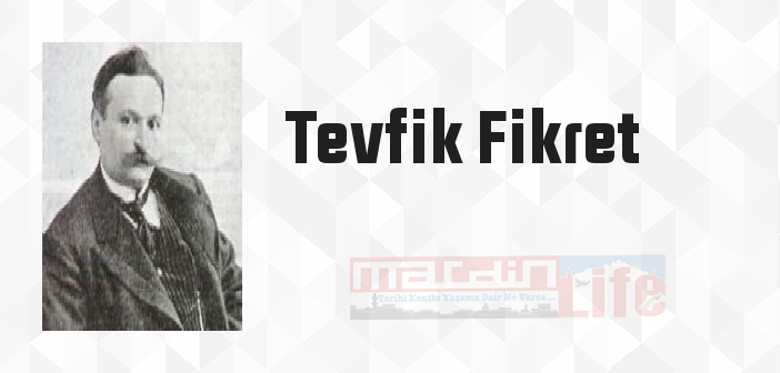 Tevfik Fikret kimdir? Tevfik Fikret kitapları ve sözleri