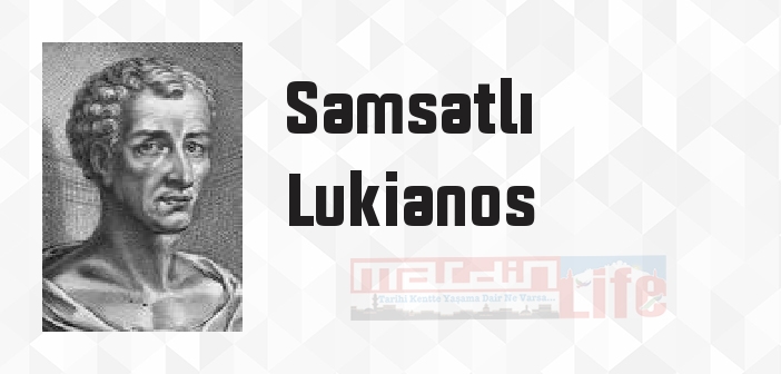 Samsatlı Lukianos kimdir? Samsatlı Lukianos kitapları ve sözleri