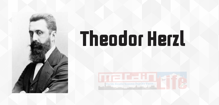 Theodor Herzl kimdir? Theodor Herzl kitapları ve sözleri