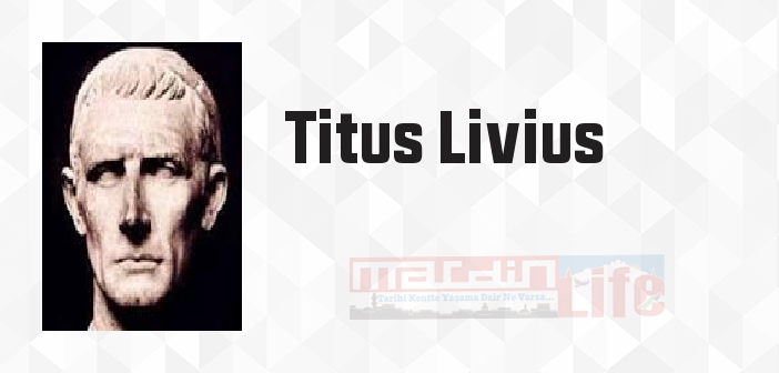 Titus Livius kimdir? Titus Livius kitapları ve sözleri