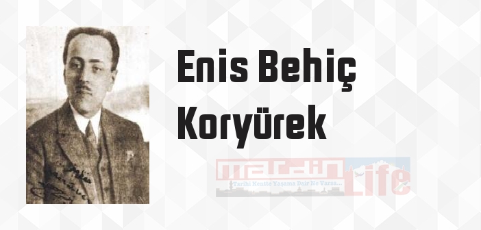 Enis Behiç Koryürek kimdir? Enis Behiç Koryürek kitapları ve sözleri