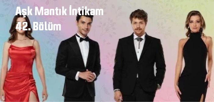 FOX TV Aşk Mantık İntikam 42. Bölüm full izle! Aşk Mantık İntikam son bölüm Youtube'dan tek parça izle