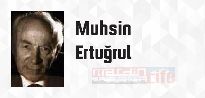 Muhsin Ertuğrul kimdir? Muhsin Ertuğrul kitapları ve sözleri