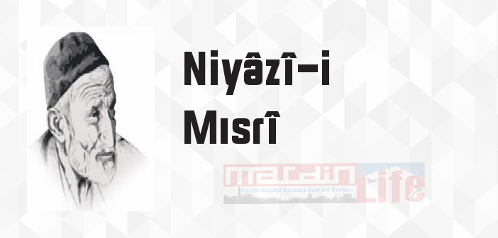 Niyâzî-i Mısrî kimdir? Niyâzî-i Mısrî kitapları ve sözleri