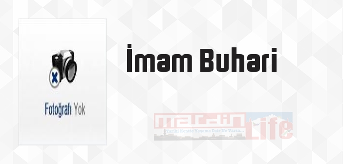 İmam Buhari kimdir? İmam Buhari kitapları ve sözleri