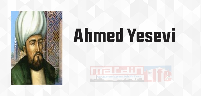 Ahmed Yesevi kimdir? Ahmed Yesevi kitapları ve sözleri