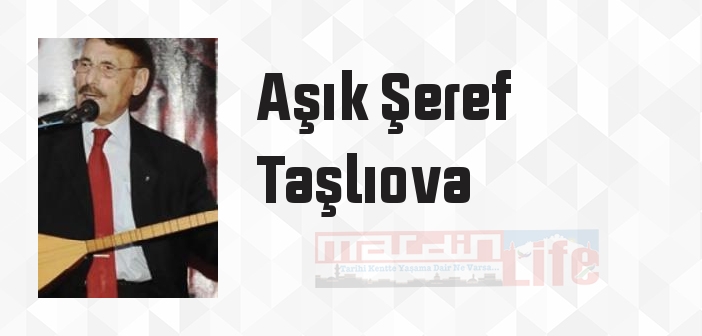 Aşık Şeref Taşlıova kimdir? Aşık Şeref Taşlıova kitapları ve sözleri