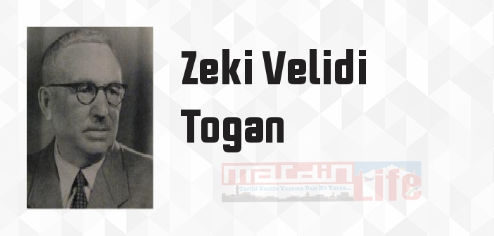 Zeki Velidi Togan kimdir? Zeki Velidi Togan kitapları ve sözleri