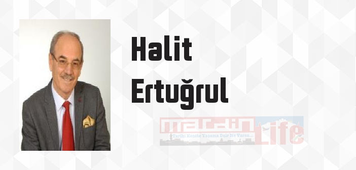 Halit Ertuğrul kimdir? Halit Ertuğrul kitapları ve sözleri