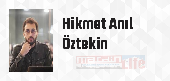 Hikmet Anıl Öztekin kimdir? Hikmet Anıl Öztekin kitapları ve sözleri