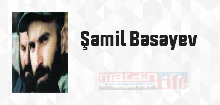 Şamil Basayev kimdir? Şamil Basayev kitapları ve sözleri