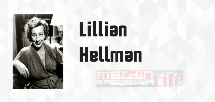 Lillian Hellman kimdir? Lillian Hellman kitapları ve sözleri