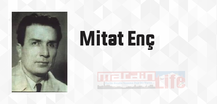 Mitat Enç kimdir? Mitat Enç kitapları ve sözleri