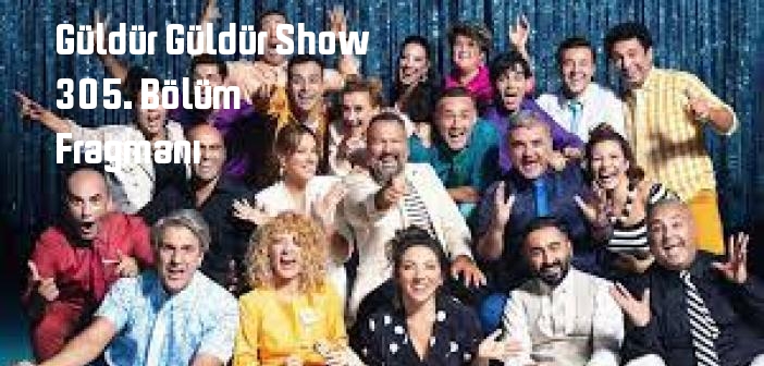 Show TV Güldür Güldür Show 305. bölüm fragmanı izle! Güldür Güldür Show 305. Bölüm fragmanı yayınlandı mı?