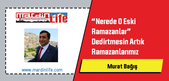 “Nerede O Eski Ramazanlar” Dedirtmesin Artık Ramazanlarımız