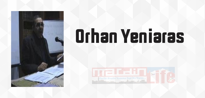 Orhan Yeniaras kimdir? Orhan Yeniaras kitapları ve sözleri