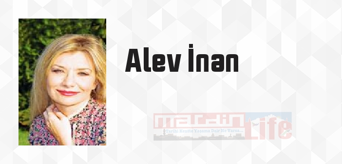 Alev İnan kimdir? Alev İnan kitapları ve sözleri