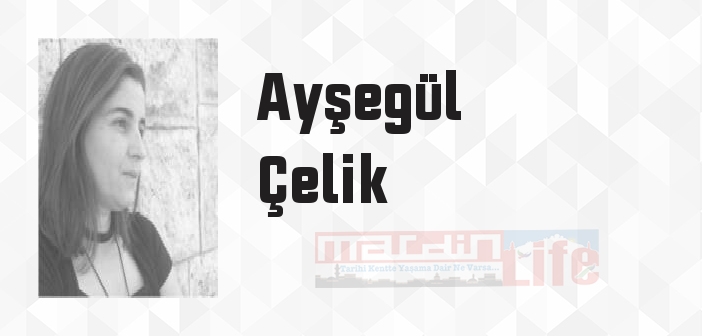 Ayşegül Çelik kimdir? Ayşegül Çelik kitapları ve sözleri