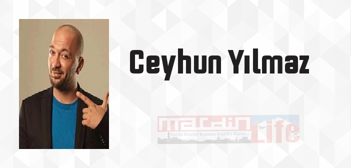 Ceyhun Yılmaz kimdir? Ceyhun Yılmaz kitapları ve sözleri