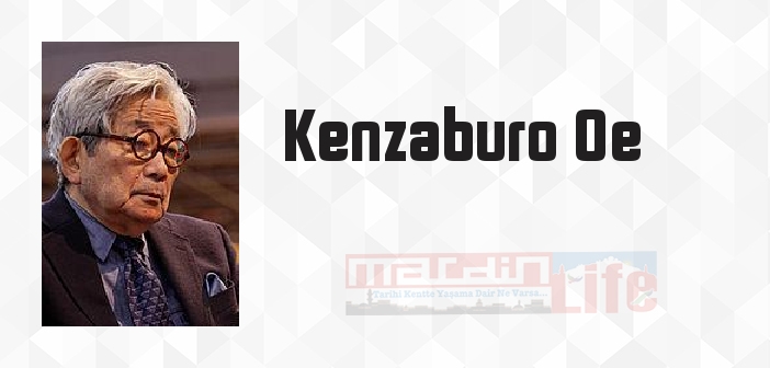 Kenzaburo Oe kimdir? Kenzaburo Oe kitapları ve sözleri
