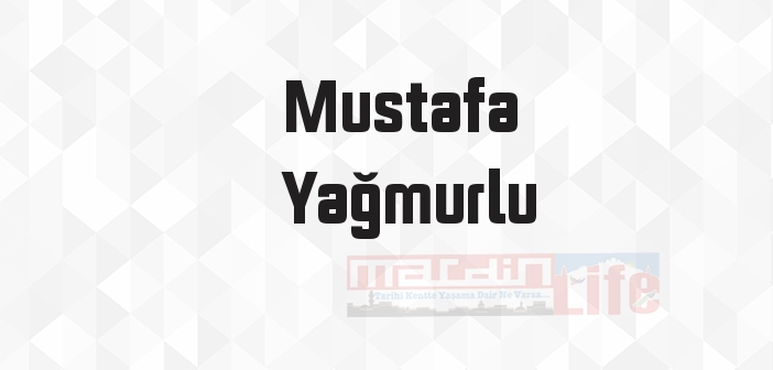 Mustafa Yağmurlu kimdir? Mustafa Yağmurlu kitapları ve sözleri