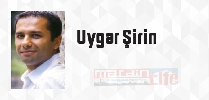 Uygar Şirin kimdir? Uygar Şirin kitapları ve sözleri