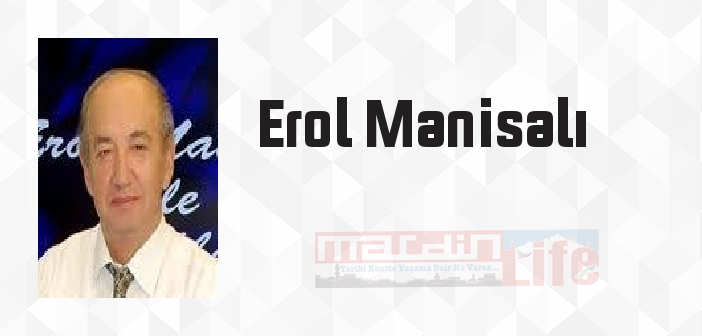 Erol Manisalı kimdir? Erol Manisalı kitapları ve sözleri
