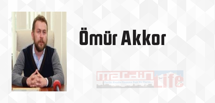 Ömür Akkor kimdir? Ömür Akkor kitapları ve sözleri