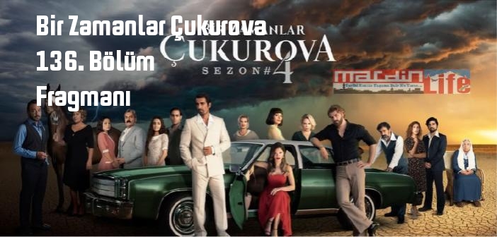 Bir Zamanlar Çukurova 136. bölüm fragmanı izle! ATV Bir Zamanlar Çukurova 136. Bölüm fragmanı yayınlandı mı?