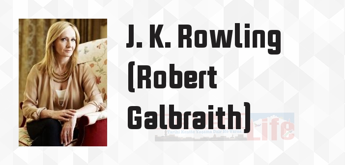 J. K. Rowling (Robert Galbraith) kimdir? J. K. Rowling (Robert Galbraith) kitapları ve sözleri