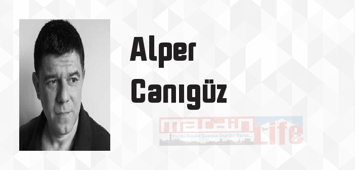 Alper Canıgüz kimdir? Alper Canıgüz kitapları ve sözleri