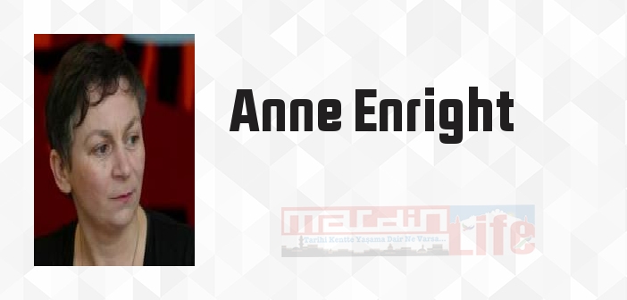 Anne Enright kimdir? Anne Enright kitapları ve sözleri