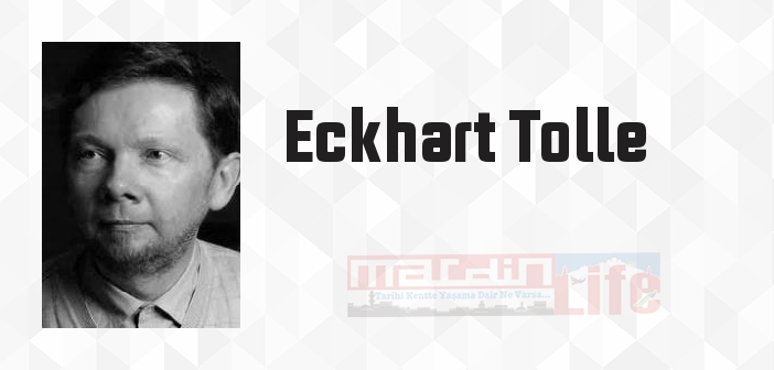 Eckhart Tolle kimdir? Eckhart Tolle kitapları ve sözleri